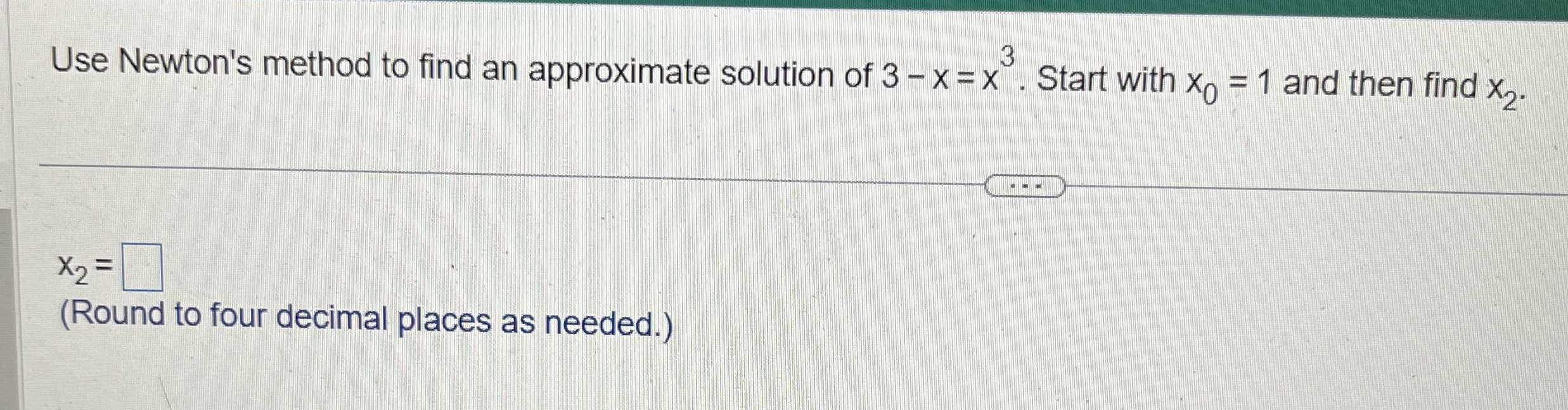 Use Newton's method to find an approximate