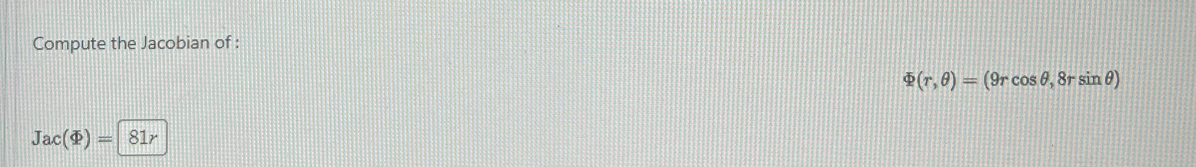 Compute the Jacobian of: Jac ( ) = , ( r , ) = (