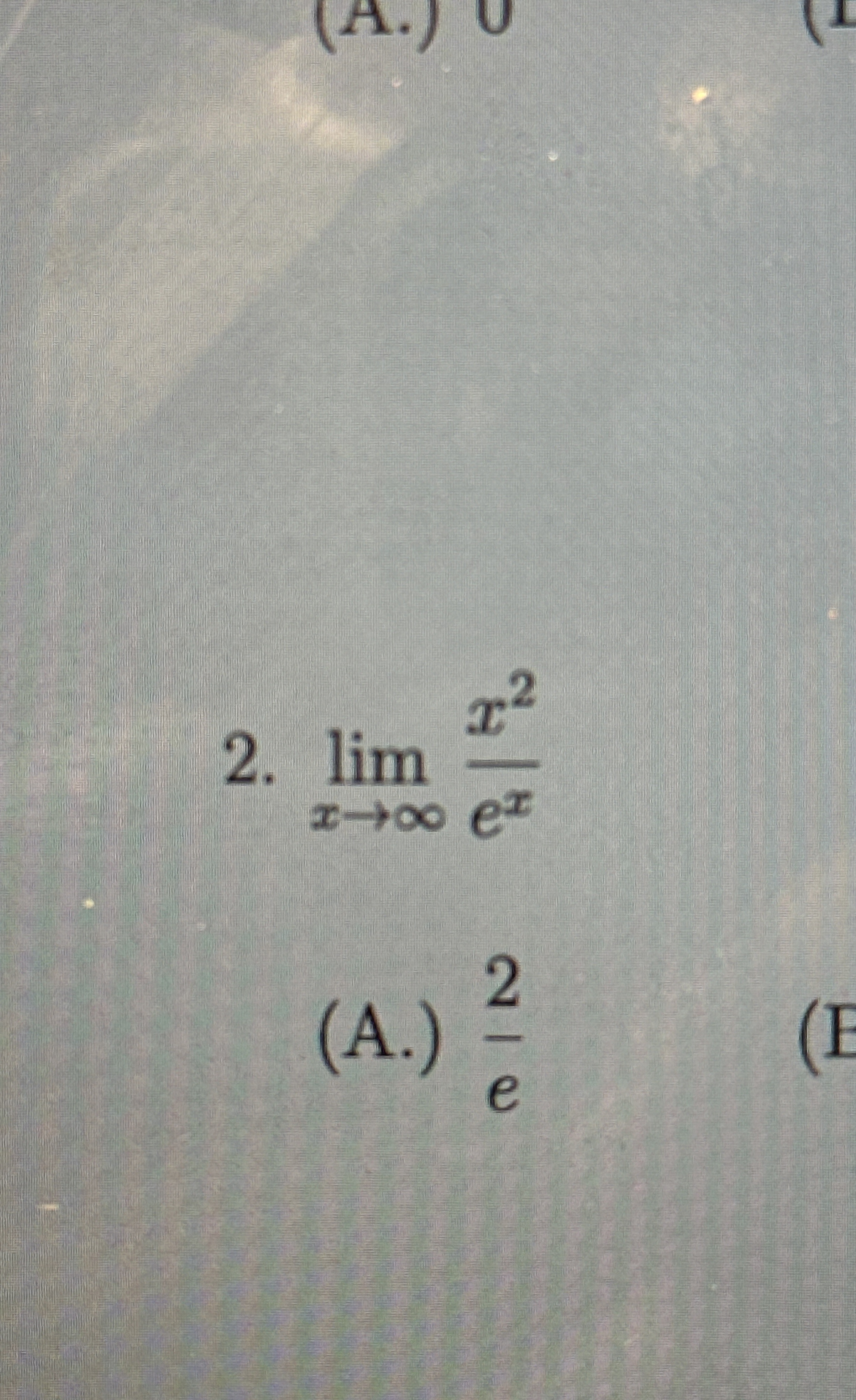 lim x x 2 e x ( A . ) 2 e