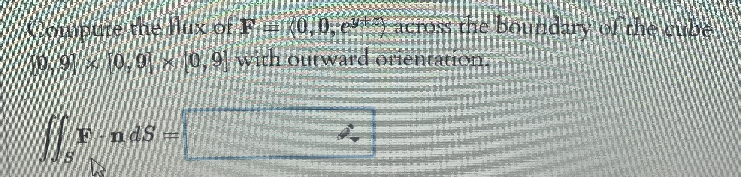 Compute the flux of F = ( : 0 , 0 , e y + z : )