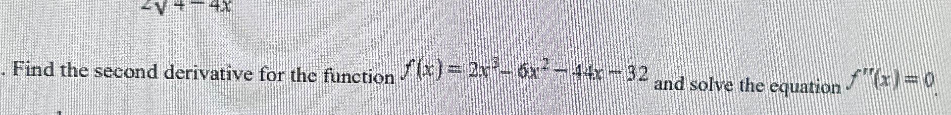 . Find the second derivative for the function f (