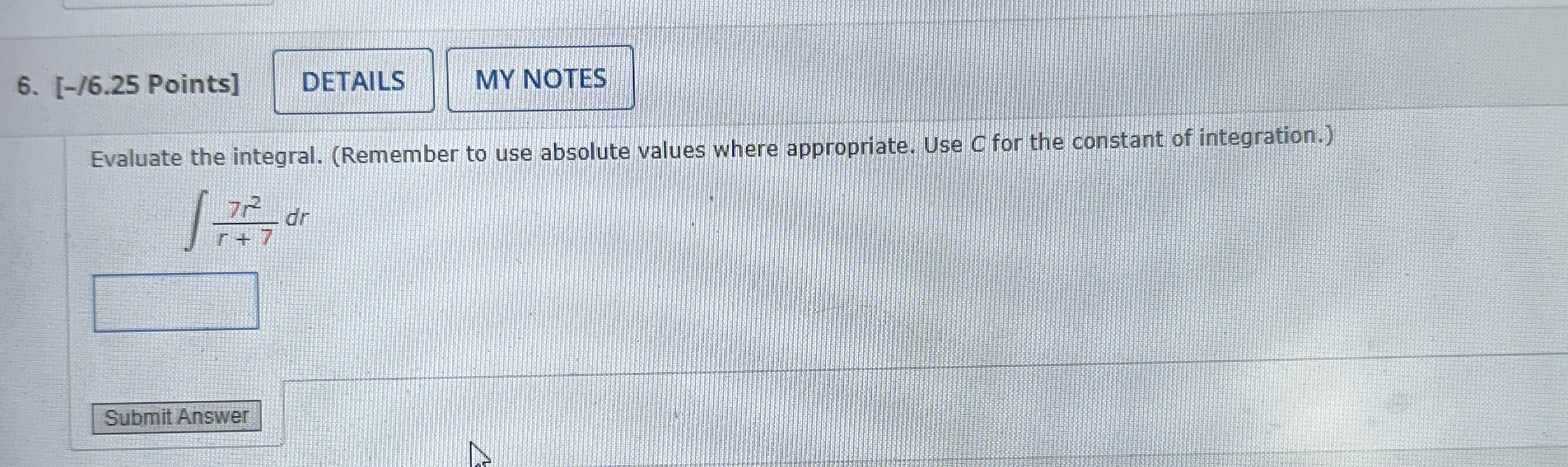 [ - / 6 . 2 5 Points ] Evaluate the integral. (