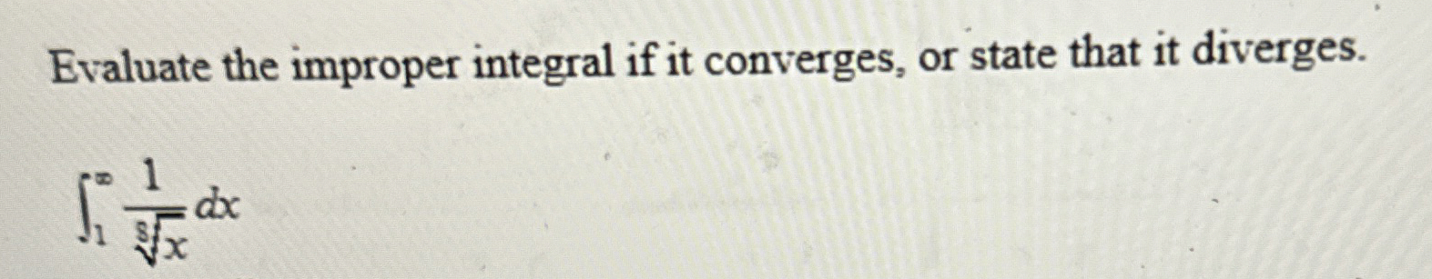 Evaluate the improper integral if it converges,