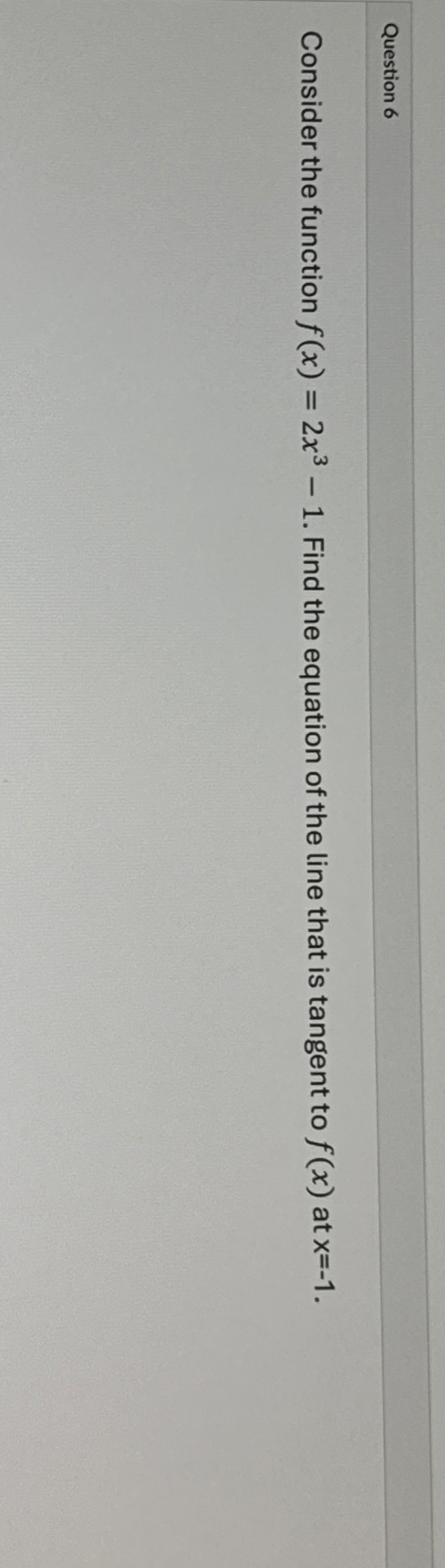 Question 6 Consider the function f ( x ) = 2 x 3
