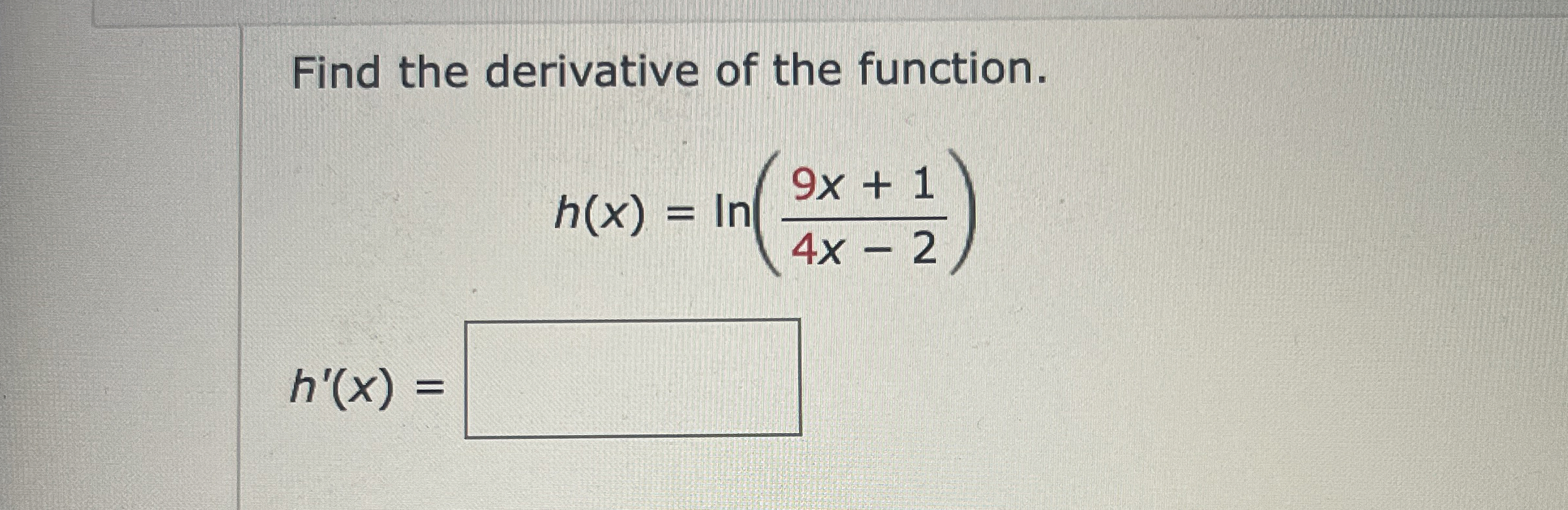 Find the derivative of the function. h ( x ) = l