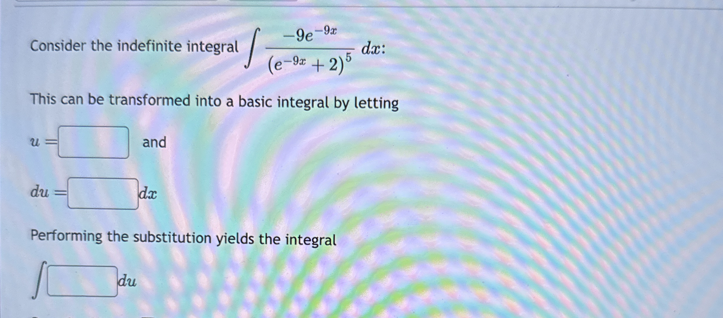 Consider the indefinite integral - 9 e - 9 x ( e
