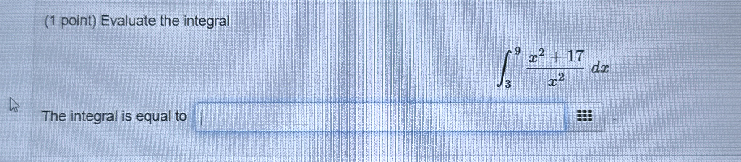 ( 1 point ) Evaluate the integral 3 9 x 2 + 1 7 x