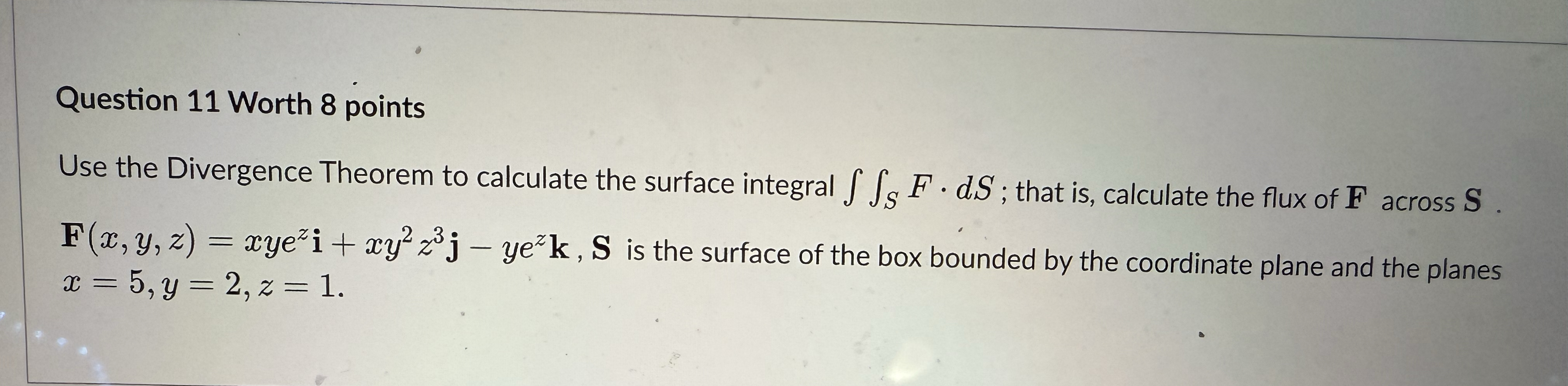 Question 1 1 Worth 8 points Use the Divergence