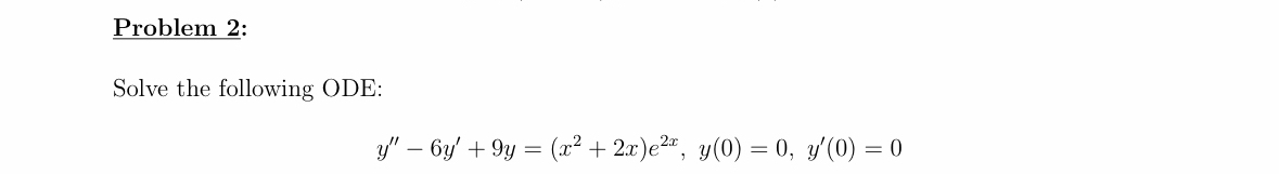 Problem 2 : Solve the following ODE: y ' ' - 6 y