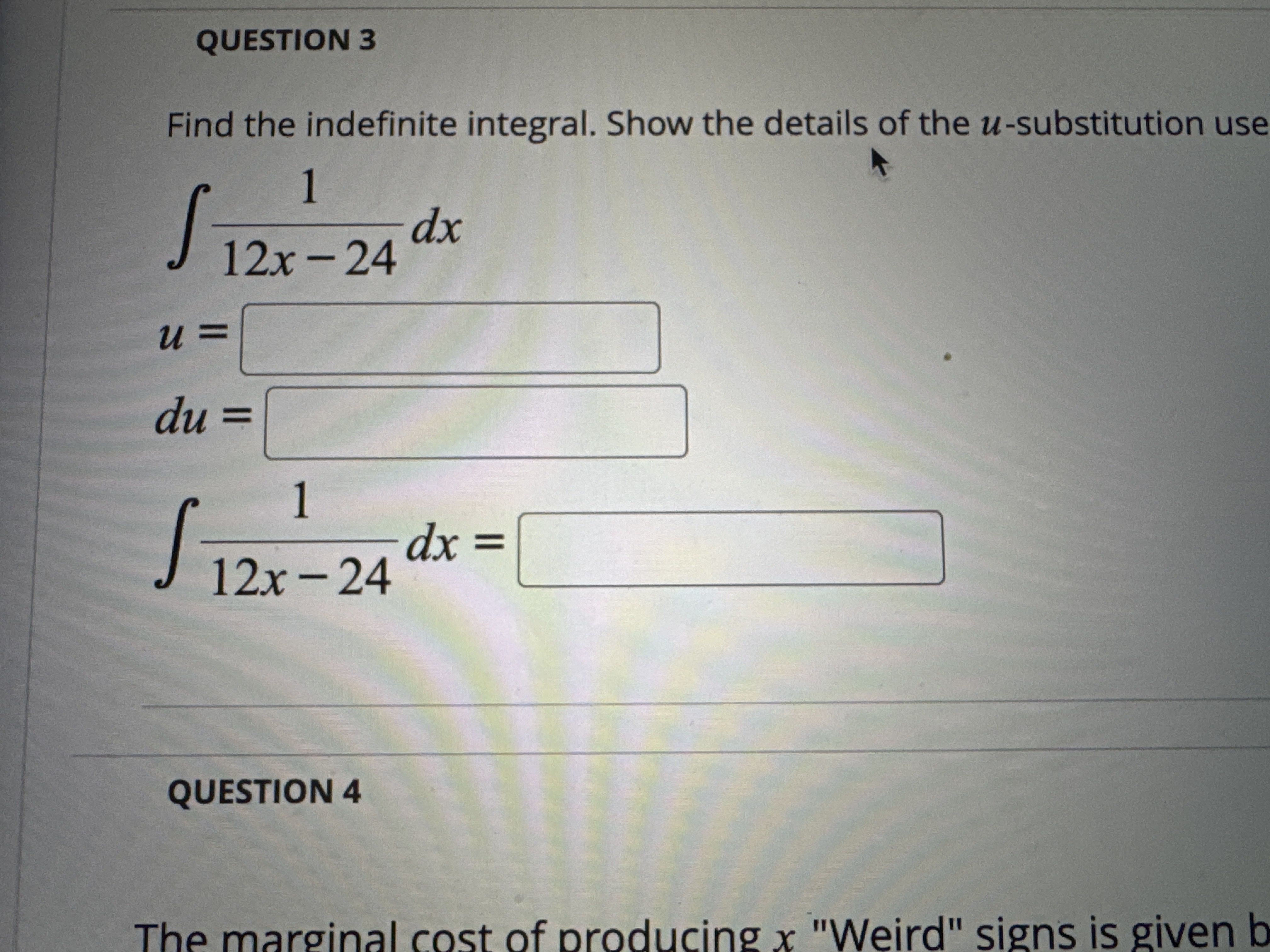 QUESTION 3 Find the indefinite integral. Show the