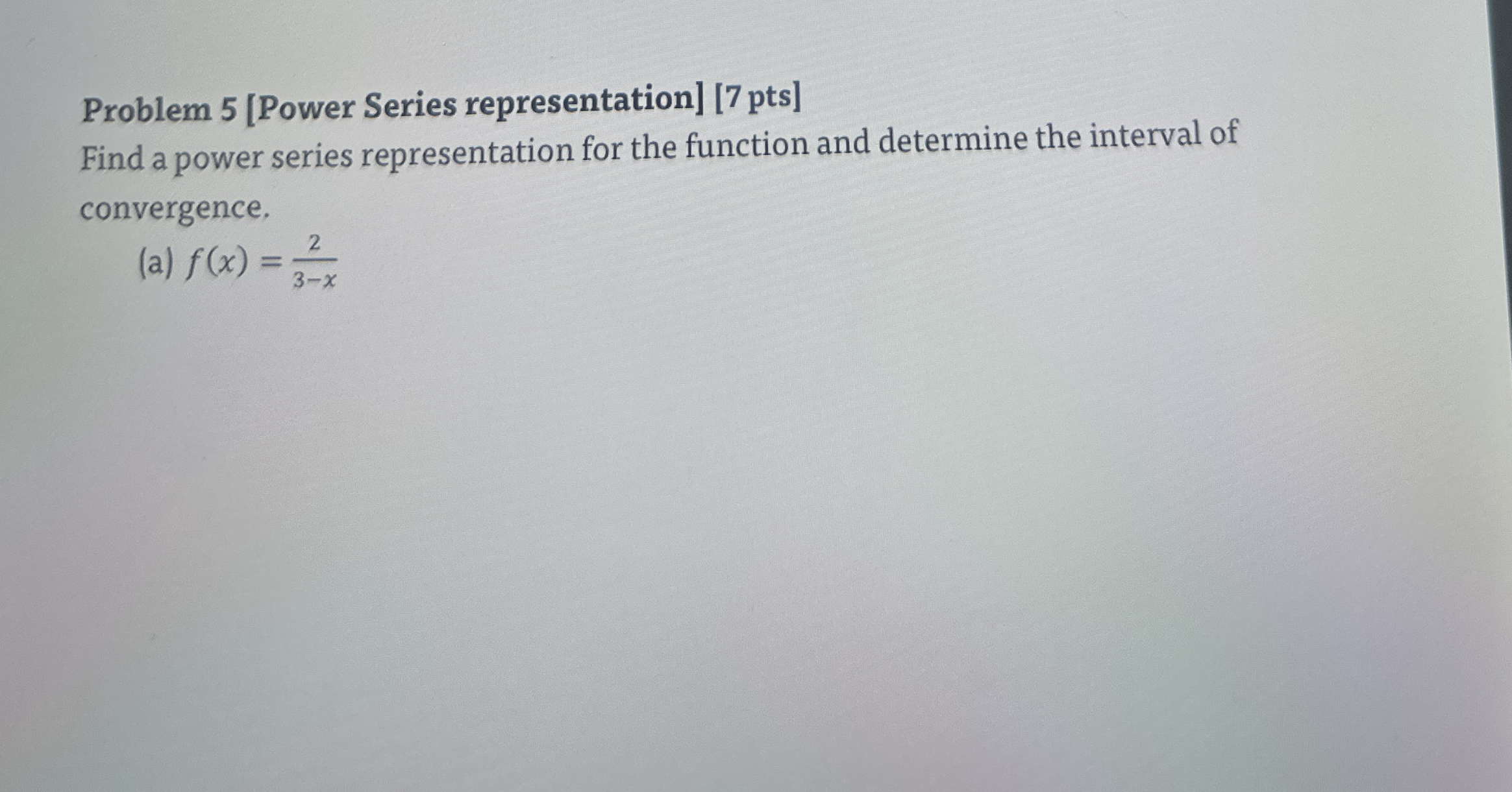 Problem 5 [ Power Series representation ] [ 7 pts
