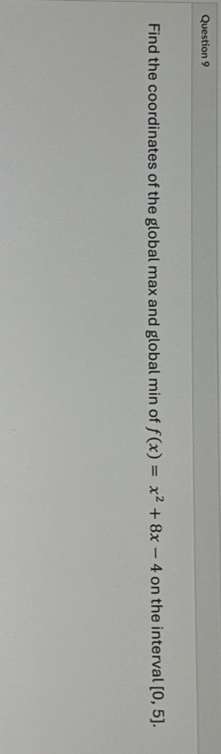Question 9 Find the coordinates of the global max