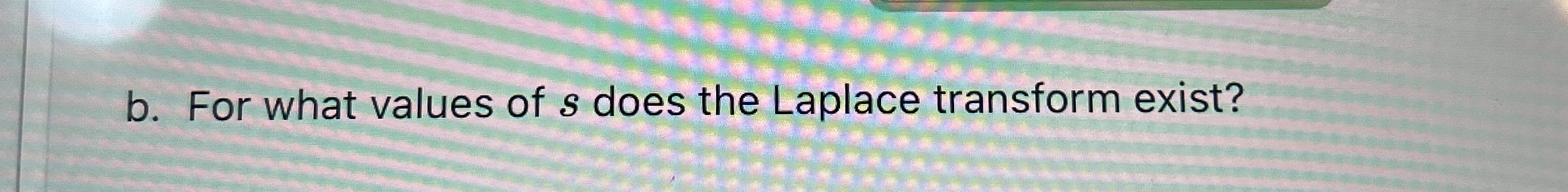 b . For what values of s does the Laplace