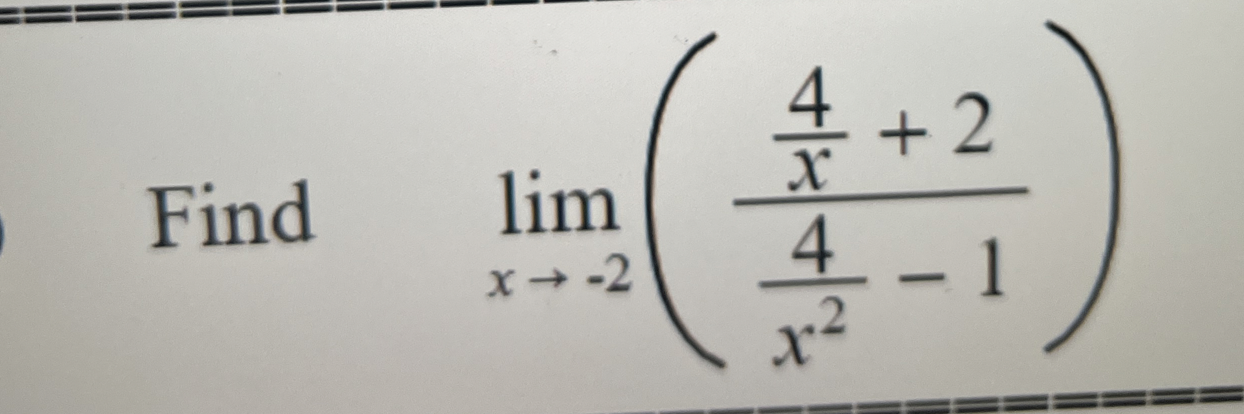 Find , lim x - 2 ( 4 x + 2 4 x 2 - 1 )