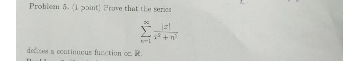 Problem 5 . ( 1 point ) Prove that the series n =