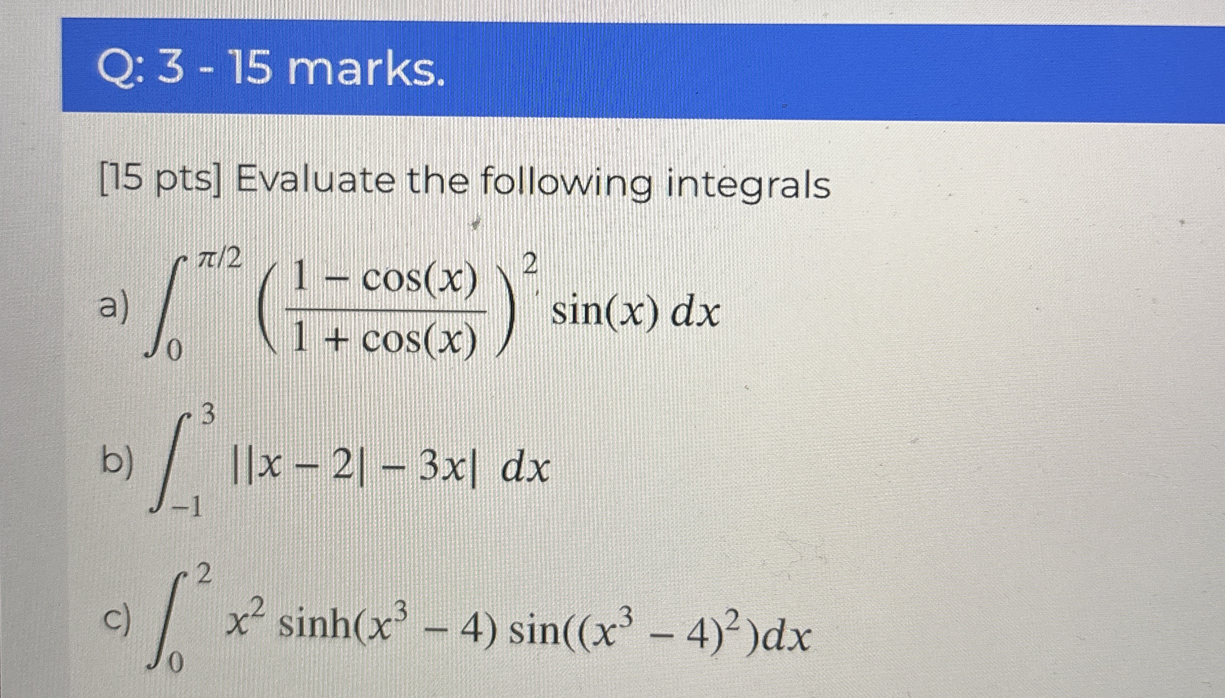 Q: 3 - 1 5 marks. [ 1 5 pts ] Evaluate the