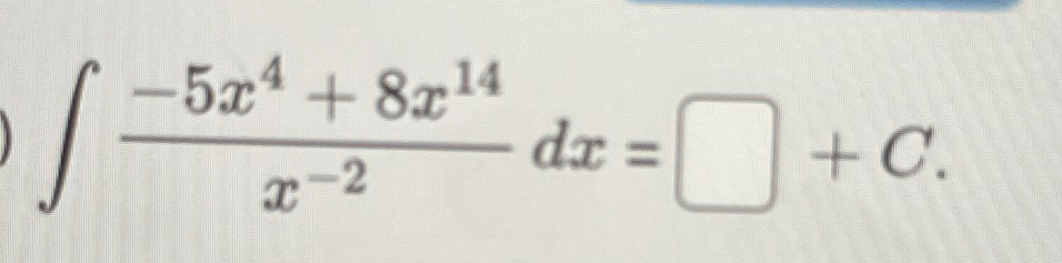 Steps for - 5 x 4 + 8 x 1 4 x - 2 d x = , + C .