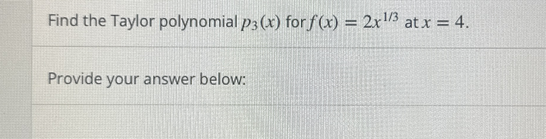 Find the Taylor polynomial p 3 ( x ) for f ( x )