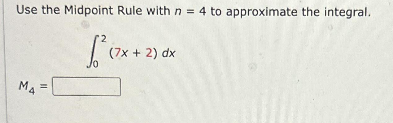 Use the Midpoint Rule with n = 4 to approximate