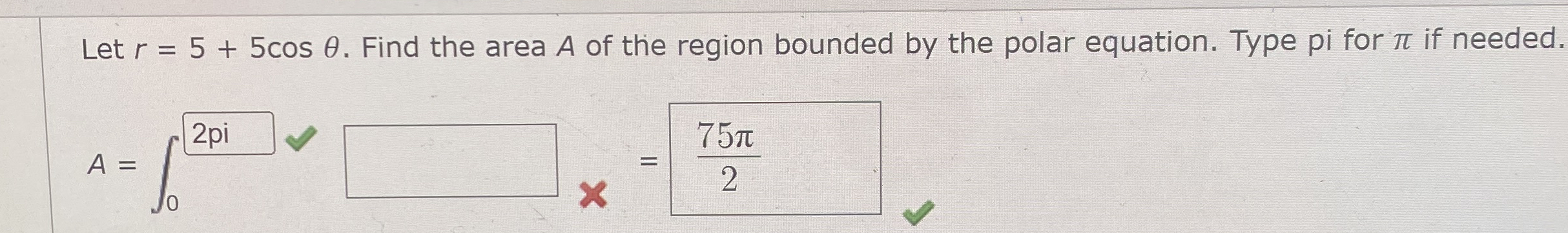 Let r = 5 + 5 c o s . Find the area A of the
