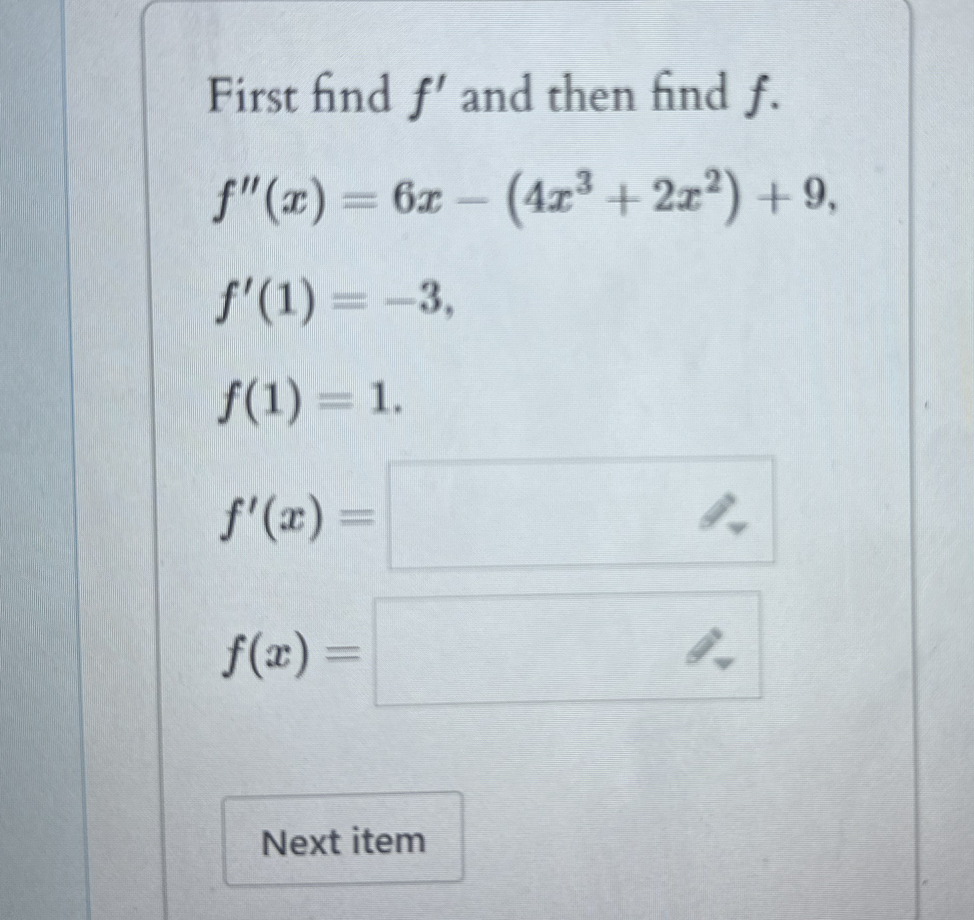 First find f ' and then find f . f ' ' ( x ) = 6