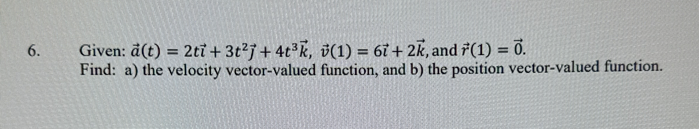 Given: vec ( a ) ( t ) = 2 tvec ( ) + 3 t 2 vec (