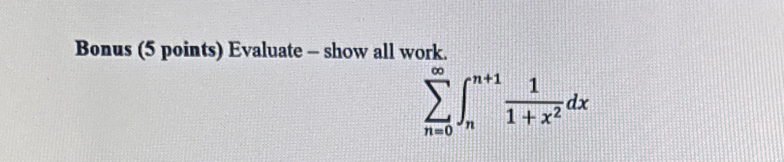 Bonus ( 5 points ) Evaluate - show all work. n =