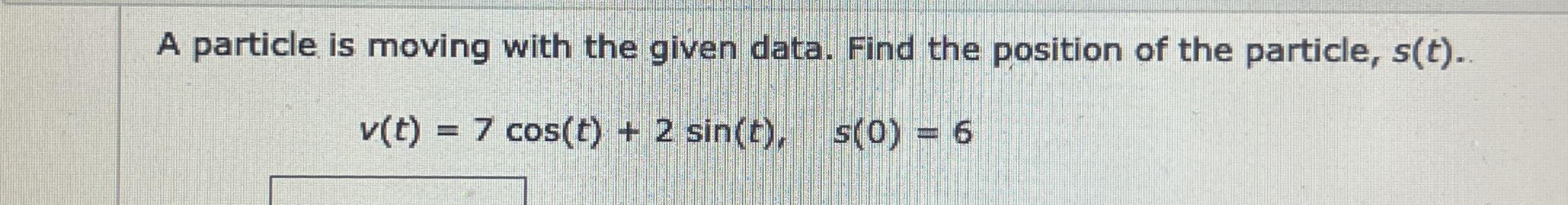 A particle is moving with the given data. Find