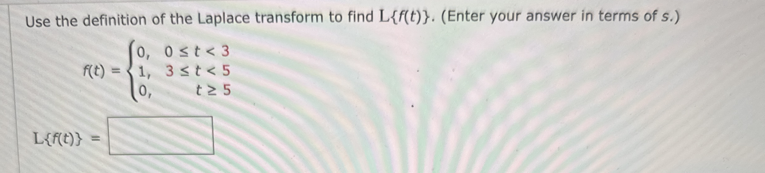 Use the definition of the Laplace transform to