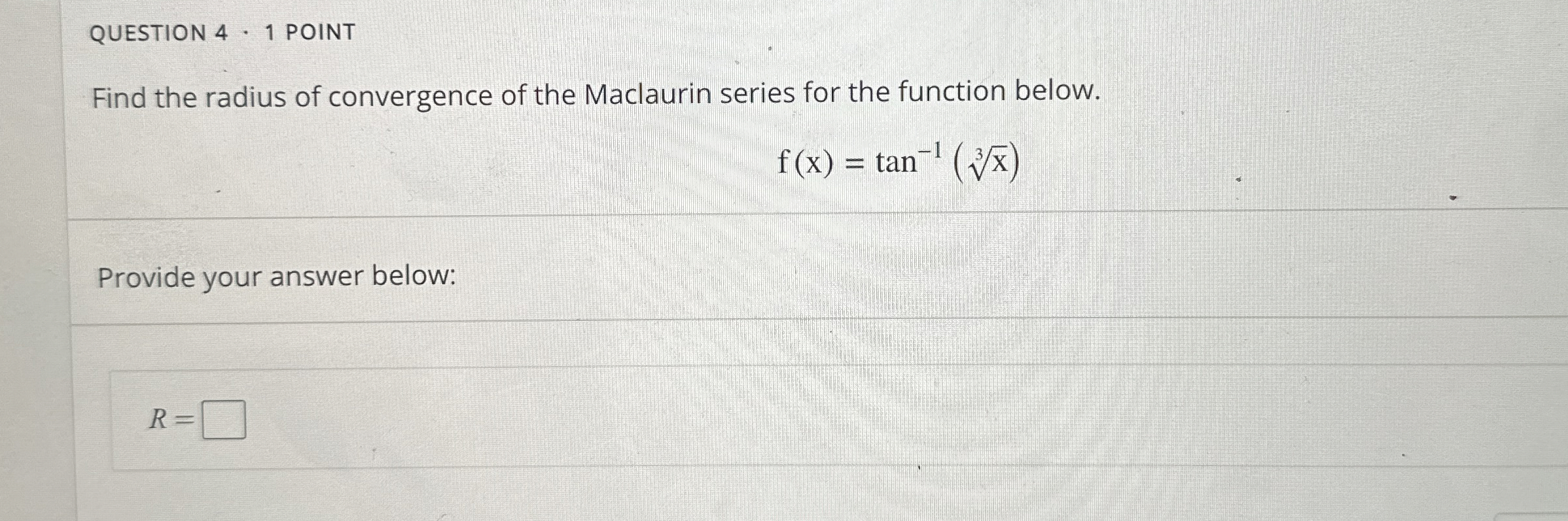 QUESTION 4 1 POINT Find the radius of convergence