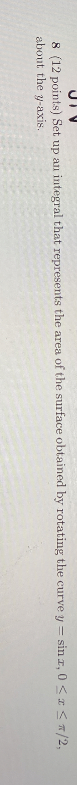 8 ( 1 2 points ) Set up an integral that