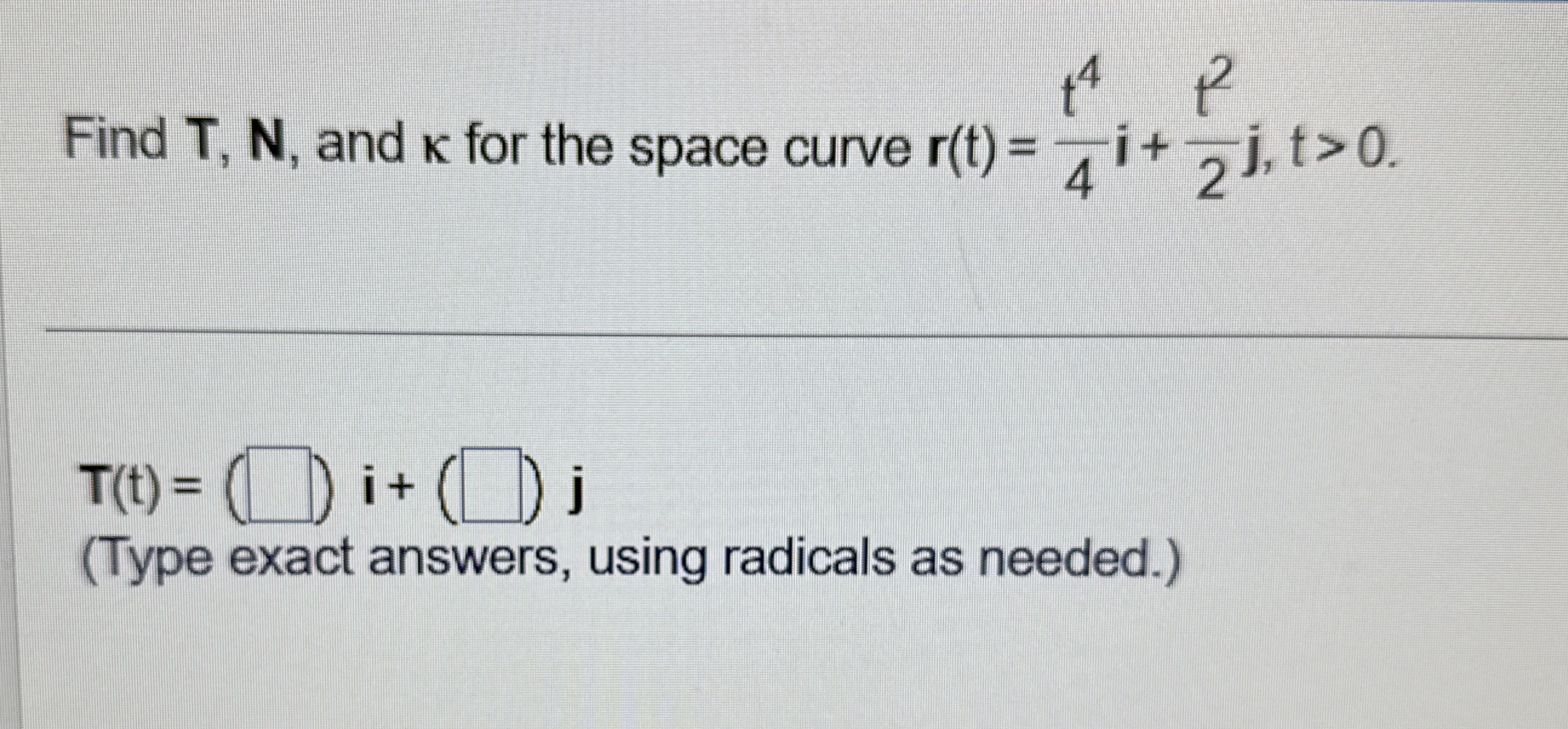 Find T , N , and for the space curve r ( t ) = t