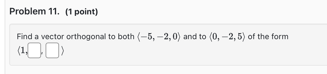 Problem 1 1 . ( 1 point ) Find a vector
