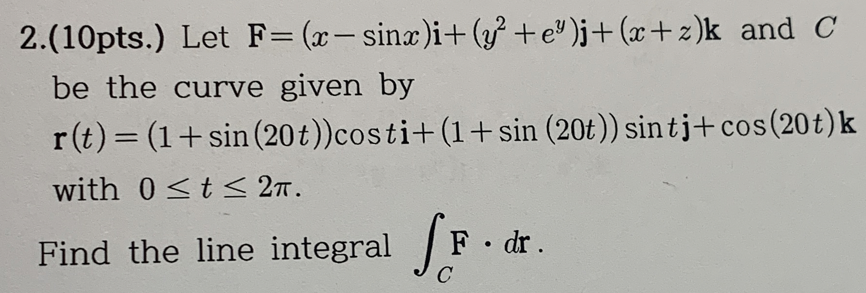 2 . ( 1 0 pts . ) Let F = ( x - s i n x ) i + ( y