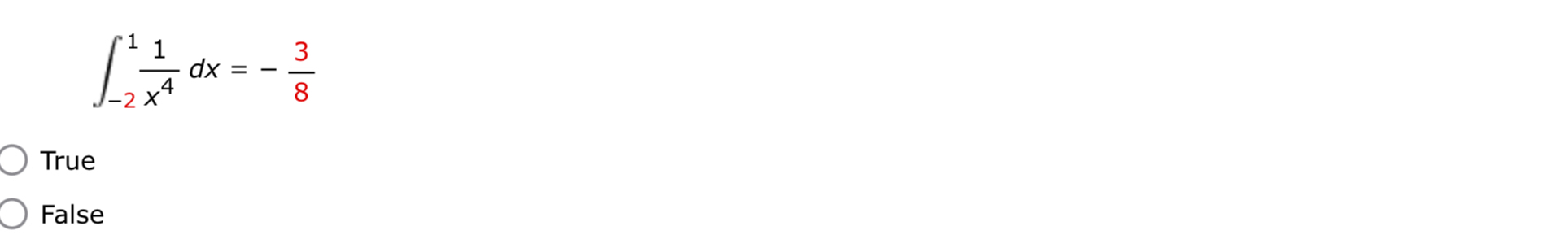 - 2 1 1 x 4 d x = - 3 8 True False