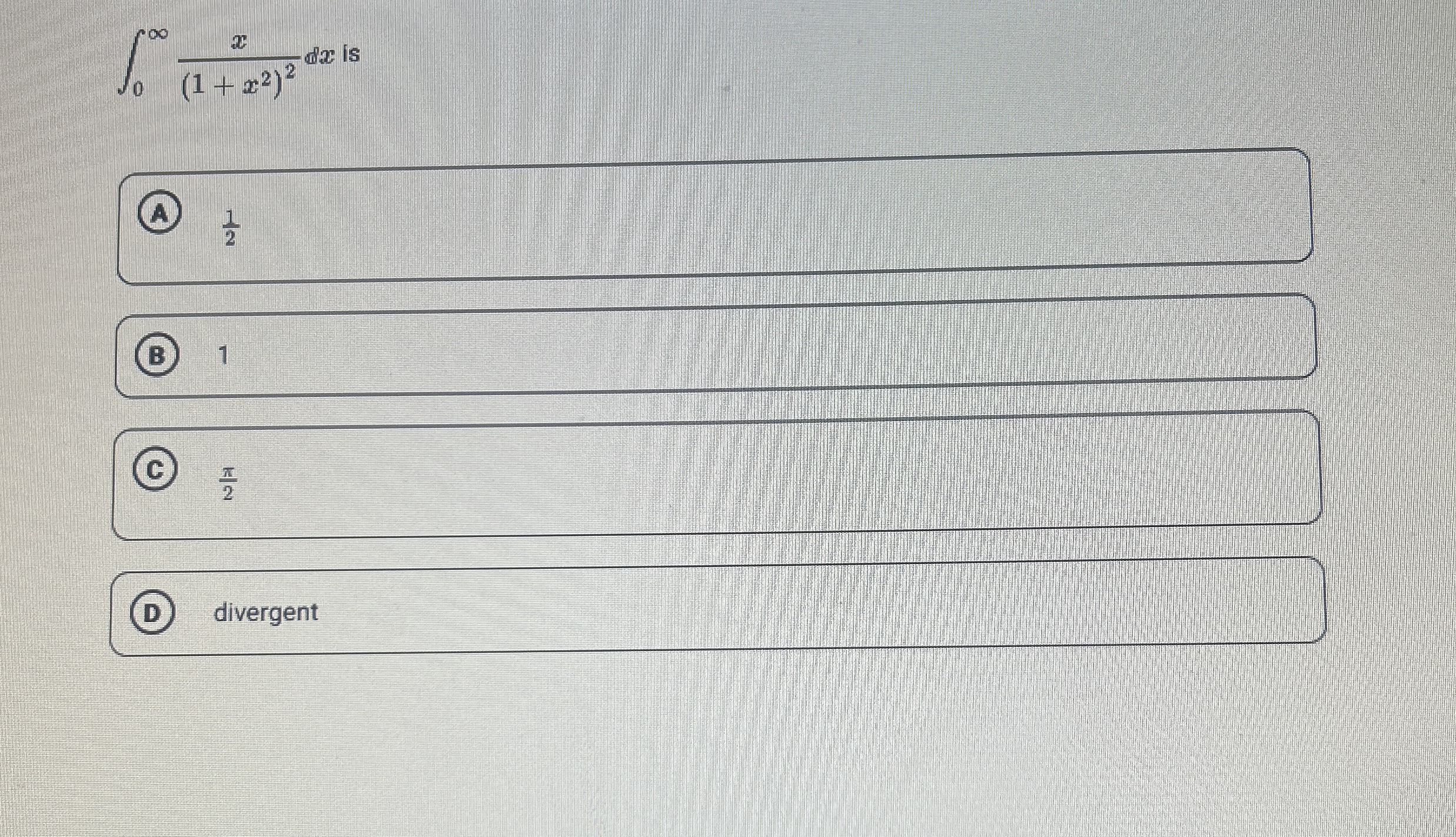 0 x ( 1 + x 2 ) 2 d x is ( A ) 1 2 1 2 divergent