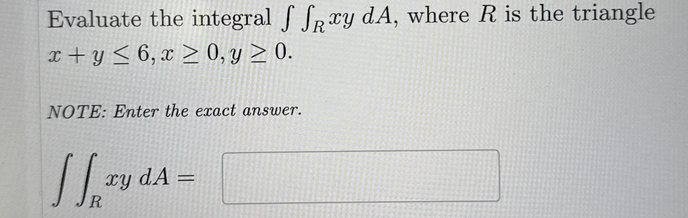 Evaluate the integral R xydA, where R is the
