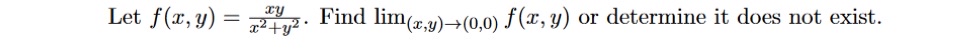 Let f ( x , y ) = x y x 2 + y 2 . Find lim ( x ,