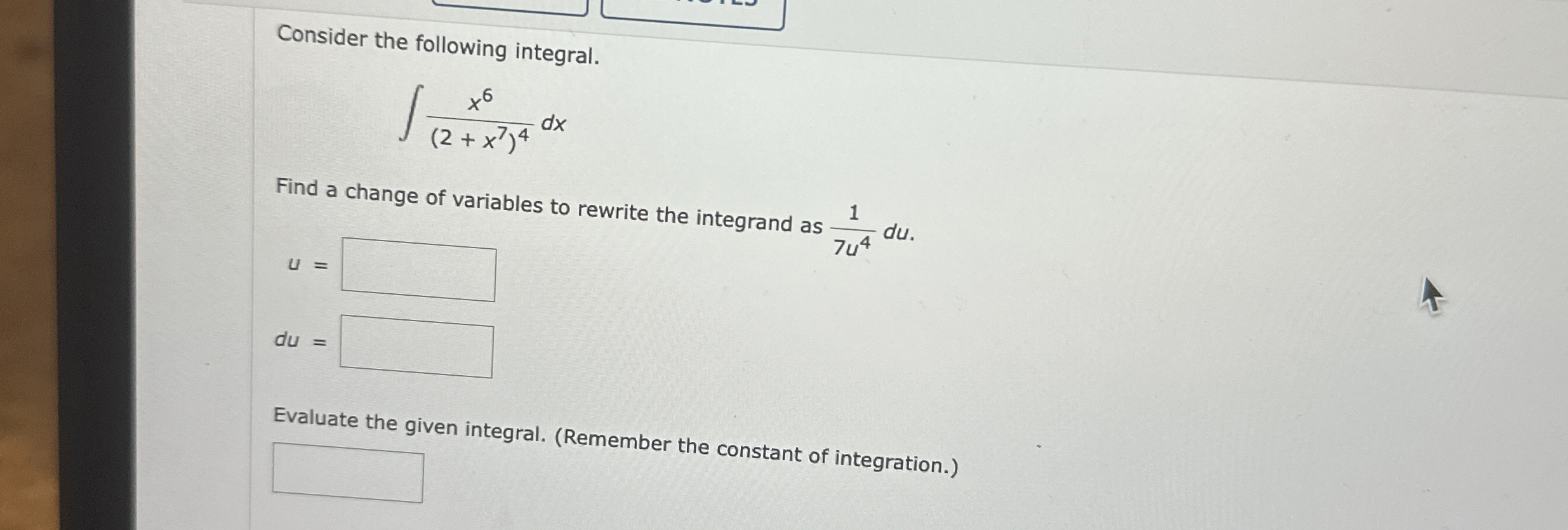 Consider the following integral. x 6 ( 2 + x 7 )