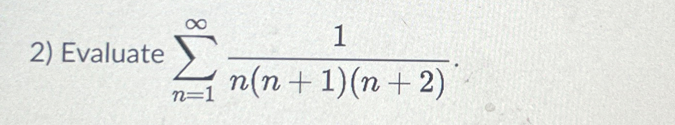 Evaluate n = 1 1 n ( n + 1 ) ( n + 2 ) .