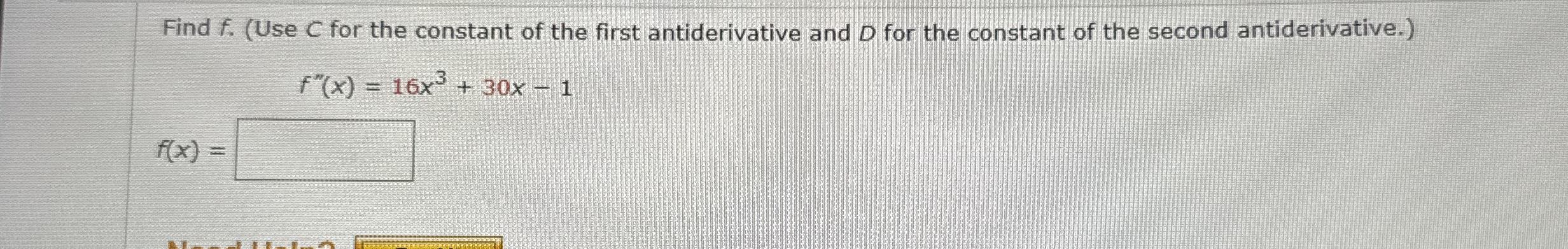 Find f . ( Use C for the constant of the first