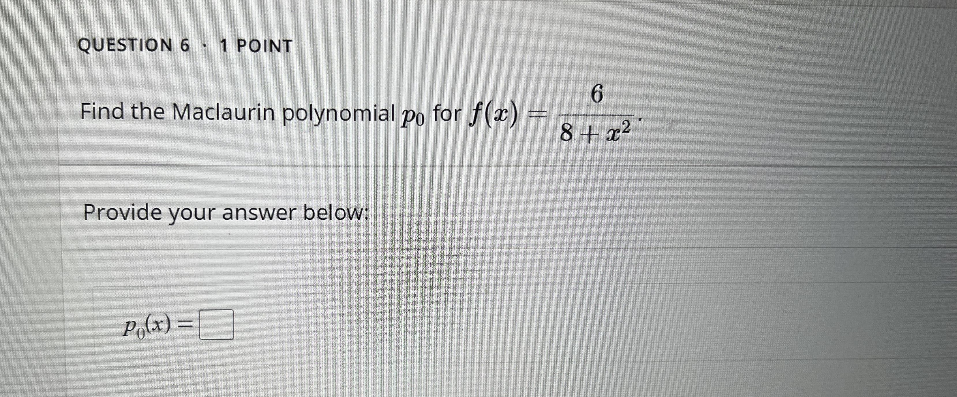 QUESTION 6 1 POINT Find the Maclaurin polynomial