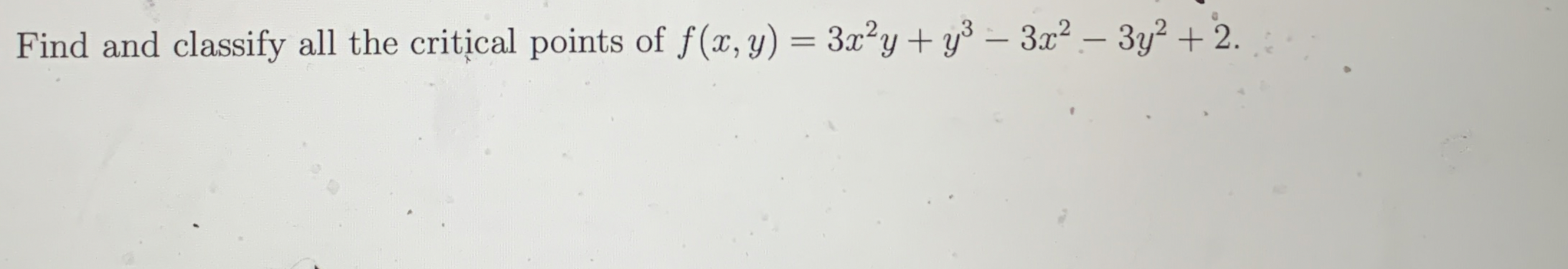 Find and classify all the critical points of f (