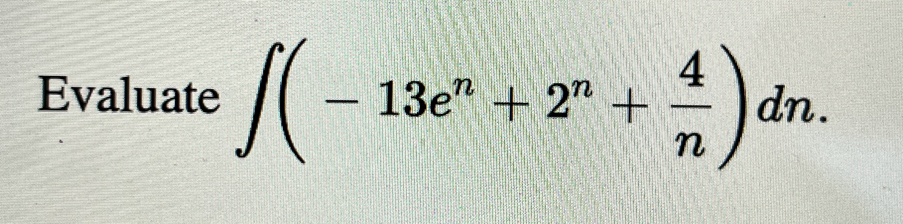 Evaluate ( - 1 3 e n + 2 n + 4 n ) d n