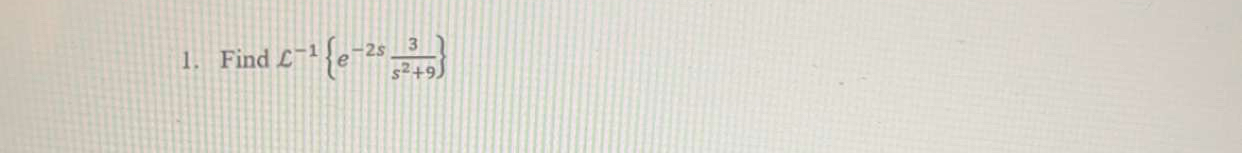 Find L - 1 { e - 2 s 3 s 2 + 9 }
