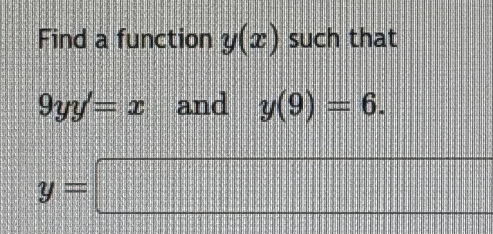 Find a function y ( x ) such that 9 y y ' = x and