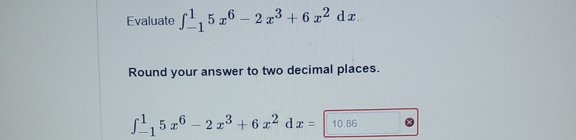 Evaluate - 1 1 5 x 6 - 2 x 3 + 6 x 2 d x Round
