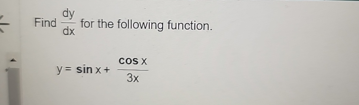 Find d y d x for the following function. y = s i
