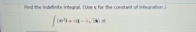 Find the indefinite integral. ( Use c for the