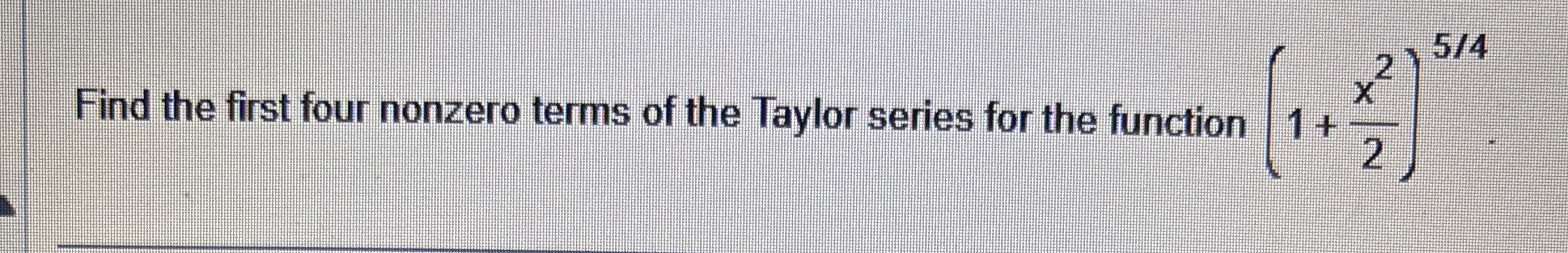 Find the first four nonzero terms of the Taylor